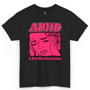 ADHD A Diva Has Distractions Shirt