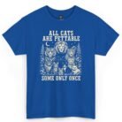 All Cats Are Pettable Some Only Once T-Shirt