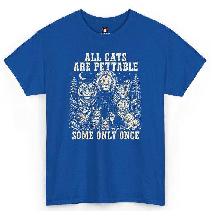 All Cats Are Pettable Some Only Once T-Shirt All Cats Are Pettable Some Only Once T-Shirt