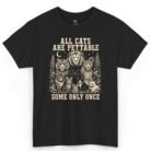 All Cats Are Pettable Some Only Once Shirt