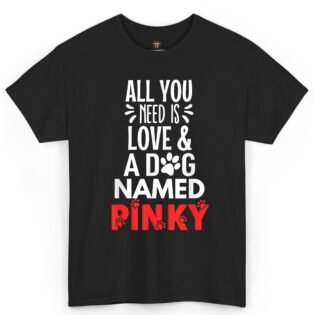 All You Need Is Love and a Dog Named Pinky Shirt