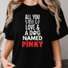 All You Need Is Love and a Dog Named Pinky Shirt