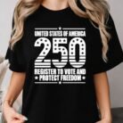 USA 250th Anniversary Register to Vote and Protect Freedom Shirt