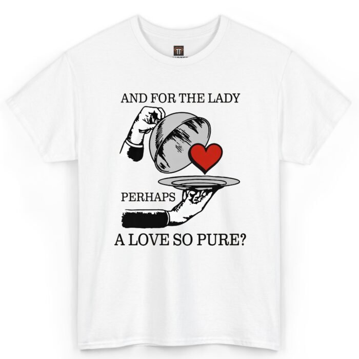 And for the Lady Perhaps a Love So Pure Shirt And for the Lady Perhaps a Love So Pure Shirt
