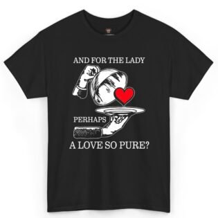And for the Lady Perhaps a Love So Pure Shirt