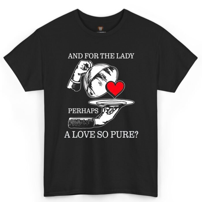And for the Lady Perhaps a Love So Pure Shirt And for the Lady Perhaps a Love So Pure Shirt