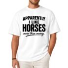 Apparently I Like Horses More Than Money Shirt
