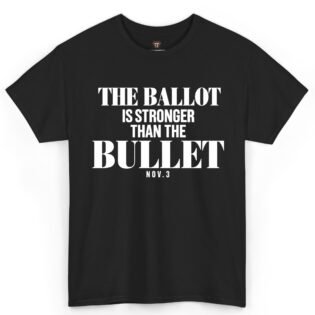 The Ballot Is Stronger Than the Bullet Shirt