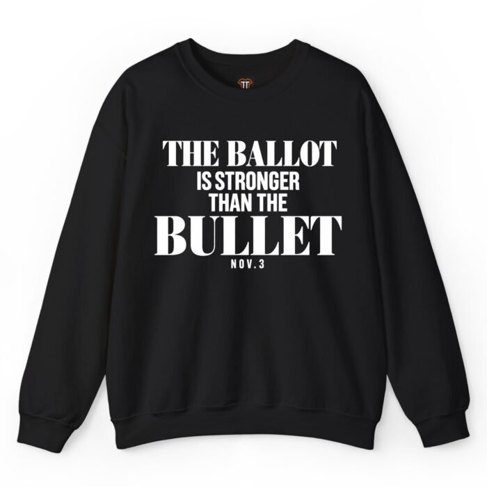 The Ballot Is Stronger Than the Bullet Nov. 3 Sweatshirt The Ballot Is Stronger Than the Bullet Nov. 3 Sweatshirt