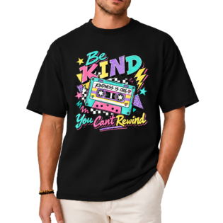 Be Kind You Can't Rewind Shirt