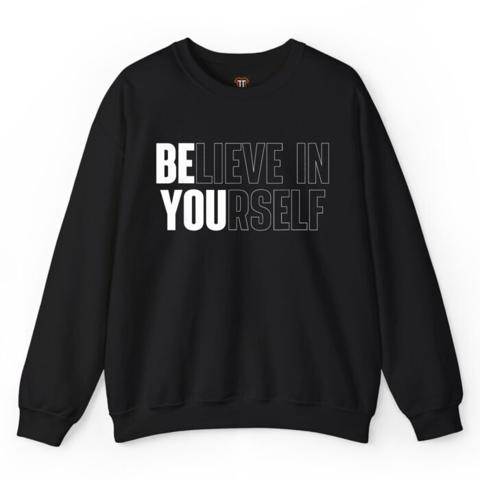 Believe in Yourself Motivational Sweatshirt Believe in Yourself Motivational Sweatshirt