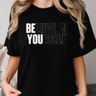 Believe in Yourself Motivational Shirt