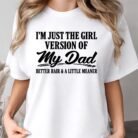 I'm Just The Girl Version of My Dad Better Hair and A Little Meaner Shirt