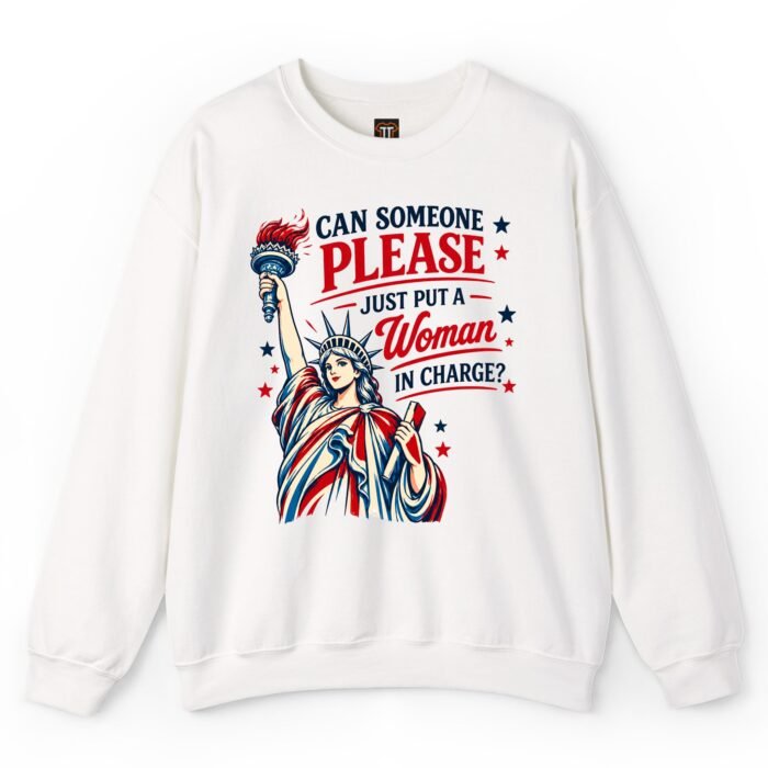 Can Someone Please Just Put a Woman in Charge Sweatshirt Can Someone Please Just Put a Woman in Charge Sweatshirt