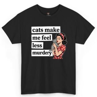 Cats Make Me Feel Less Murdery Shirt