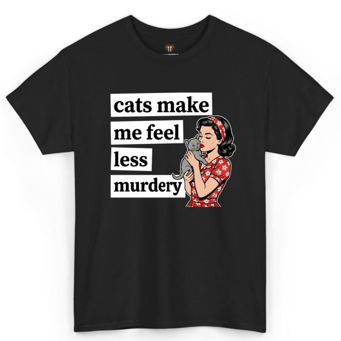 Cats Make Me Feel Less Murdery Shirt Cats Make Me Feel Less Murdery Shirt