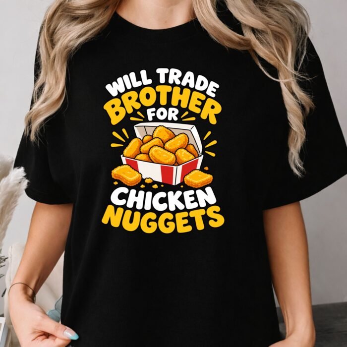 Will Trade Brother for Chicken Nuggets Shirt Will Trade Brother for Chicken Nuggets Shirt