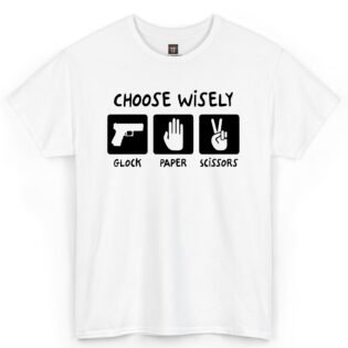 Choose Wisely Glock Paper Scissors Shirt Choose Wisely Glock Paper Scissors T-Shirt