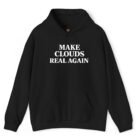 Make Clouds Real Again Hoodie