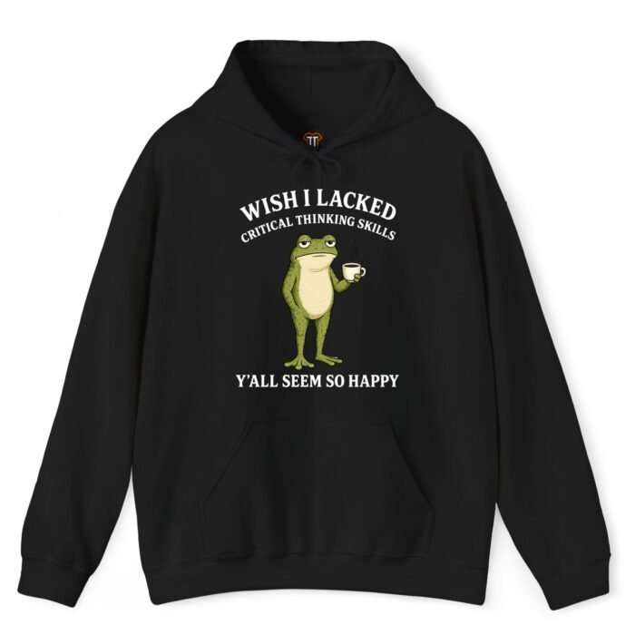 Wish I Lacked Critical Thinking Skills Hoodie