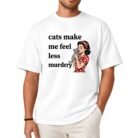 Cats Make Me Feel Less Murdery Shirt