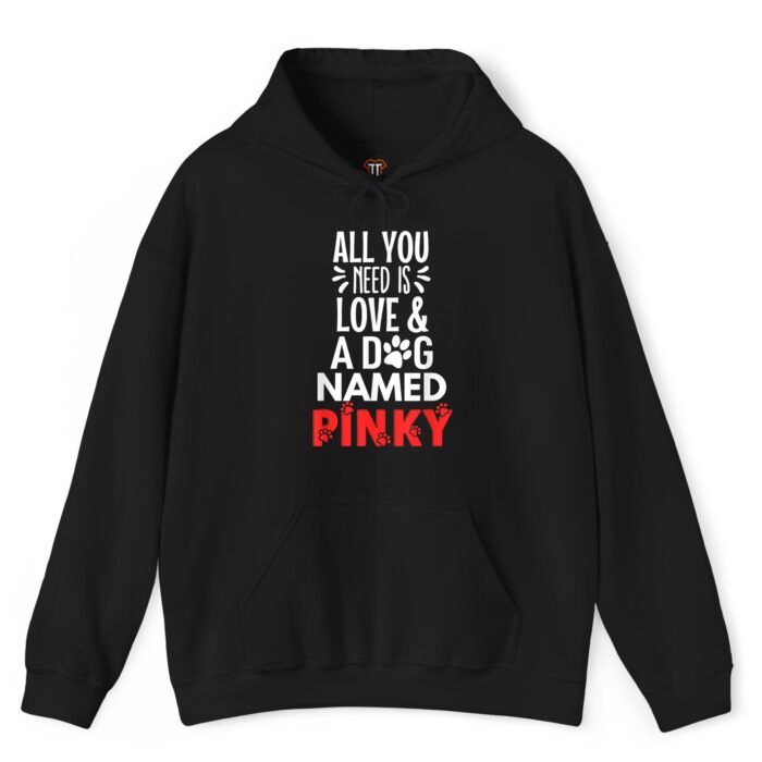 All You Need Is Love and a Dog Named Pinky Hoodie All You Need Is Love and a Dog Named Pinky Hoodie