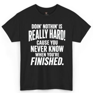 Doin' Nothin' Is Really Hard Shirt