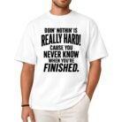 Doin' Nothin' Is Really Hard Cause You Never Know When You're Finished Shirt