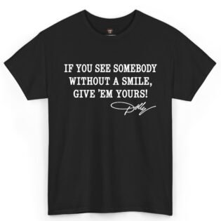 Dolly Parton If You See Somebody Without A Smile Shirt