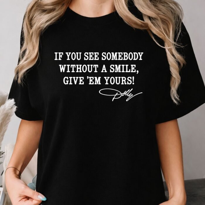 Dolly Parton If You See Somebody Without A Smile Shirt