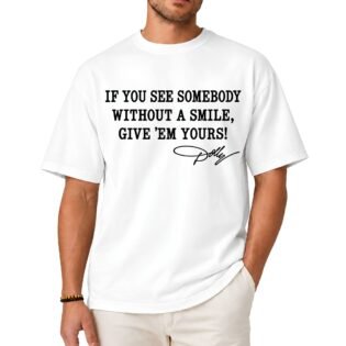 Dolly Parton If You See Somebody Without A Smile Shirt