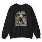 All Cats Are Pettable Some Only Once Sweatshirt