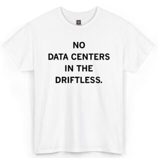No Data Centers in the Driftless Shirt Driftless Area data center opposition design on a white T-shirt