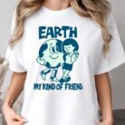 Earth My Kind of Friend Shirt for Nature Lovers