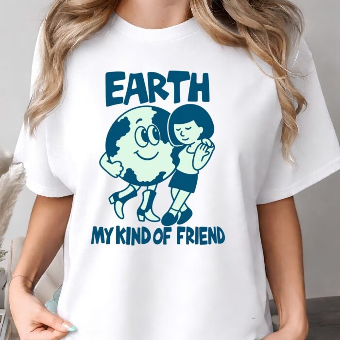 Earth My Kind of Friend Shirt Earth My Kind of Friend Shirt for Nature Lovers