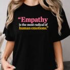 Empathy Is the Most Radical of Human Emotions Shirt