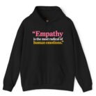 Empathy Is the Most Radical of Human Emotions Hoodie