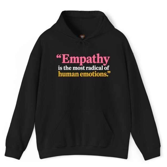 Empathy Is the Most Radical of Human Emotions Hoodie Empathy Is the Most Radical of Human Emotions Hoodie