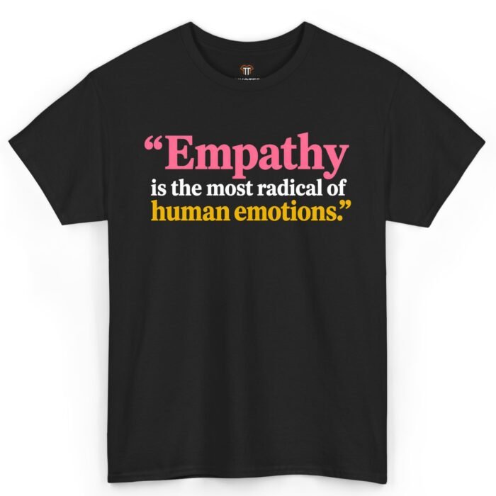 Empathy Is the Most Radical of Human Emotions Shirt Empathy Is the Most Radical of Human Emotions Shirt
