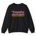 Empathy Is the Most Radical of Human Emotions Sweatshirt