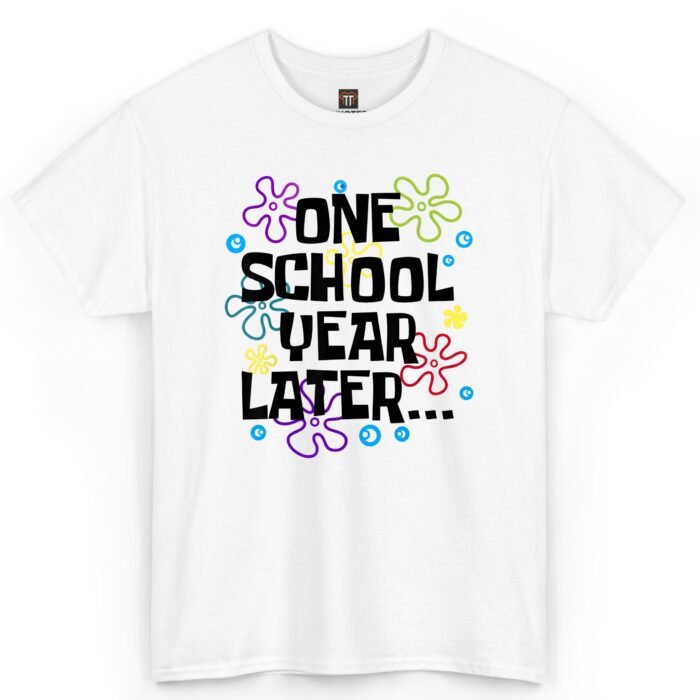 One School Year Later T-Shirt One School Year Later T-Shirt