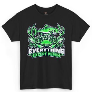 Everything Except Perch Shirt