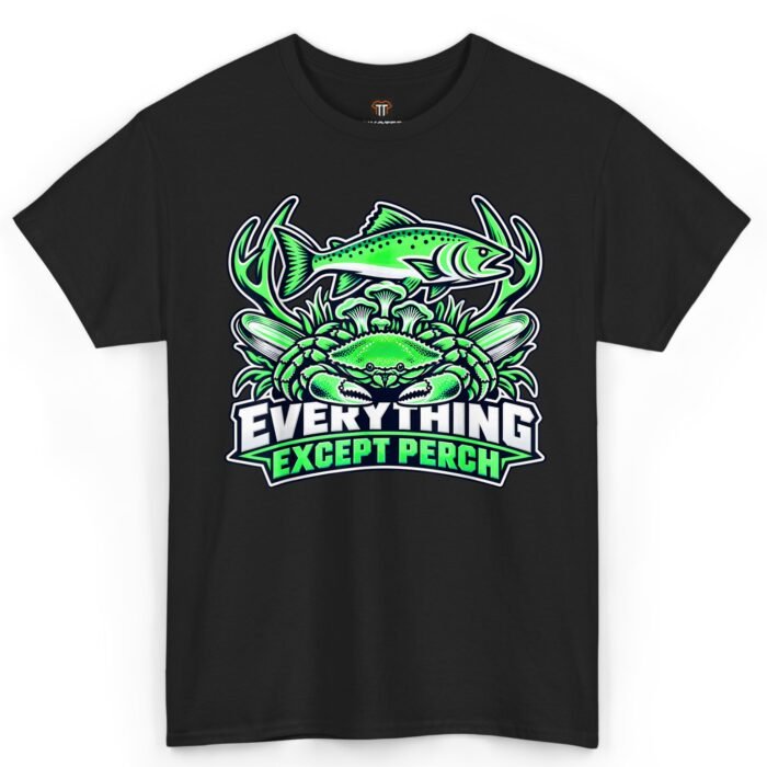 Everything Except Perch Shirt Everything Except Perch Shirt