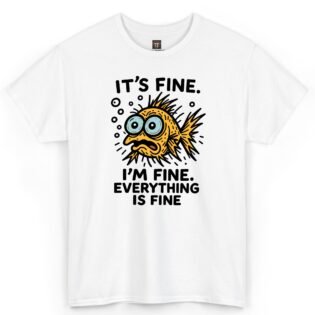 Everything Is Fine Shirt with orange panicked fish on a white T-shirt