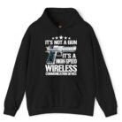 It's Not a Gun It's a High-Speed Wireless Communication Device Hoodie