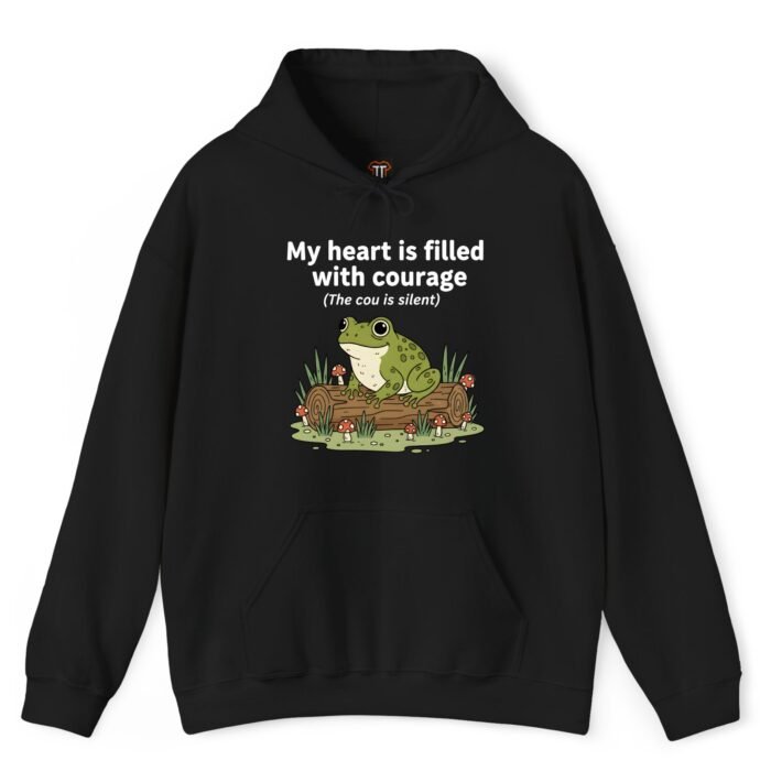 My Heart Is Filled With Courage The Cou Is Silent Frog Hoodie My Heart Is Filled With Courage The Cou Is Silent Frog Hoodie