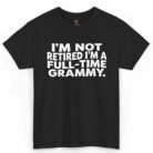 I'm Not Retired I'm a Full-Time Grammy Shirt