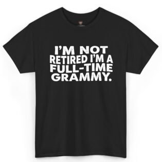 I'm Not Retired I'm a Full-Time Grammy Shirt