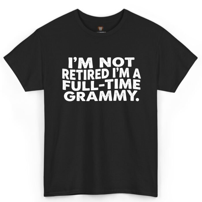 I'm Not Retired I'm a Full-Time Grammy Shirt I'm Not Retired I'm a Full-Time Grammy Shirt