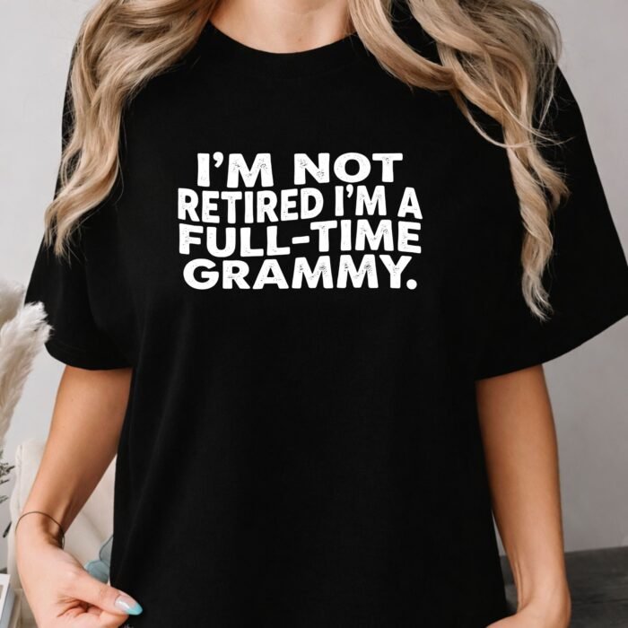 I'm Not Retired I'm a Full-Time Grammy Shirt I'm Not Retired I'm a Full-Time Grammy Shirt